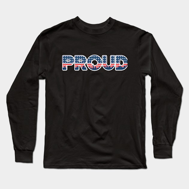 Proud to be American - 4th of July Long Sleeve T-Shirt by Bellinna